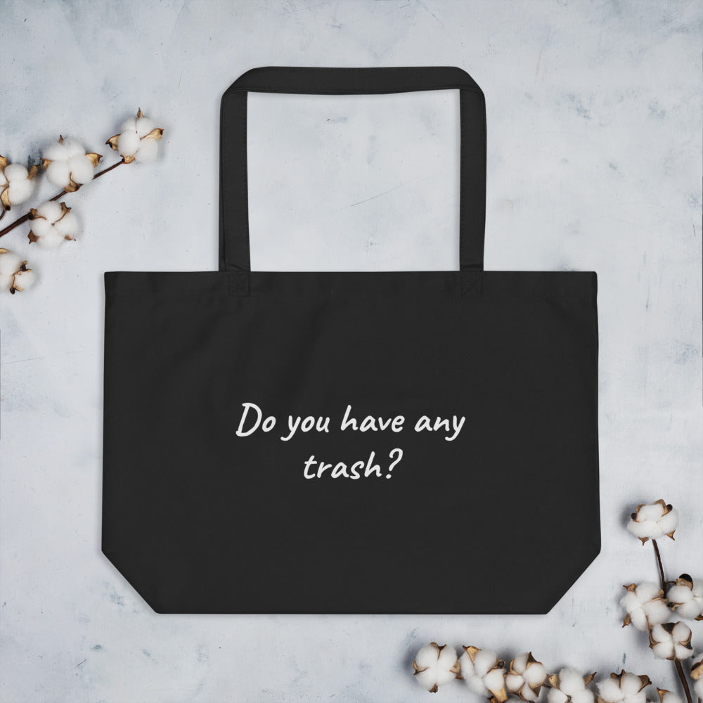 Large Organic Tote Bag - Do You Have Any Trash?