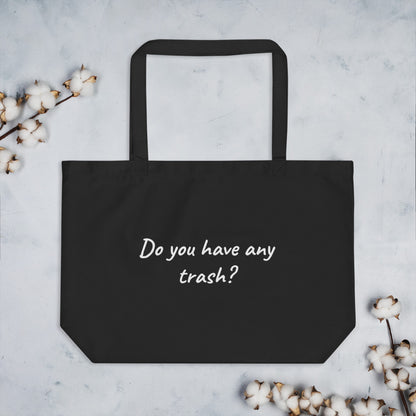 Large Organic Tote Bag - Do You Have Any Trash?