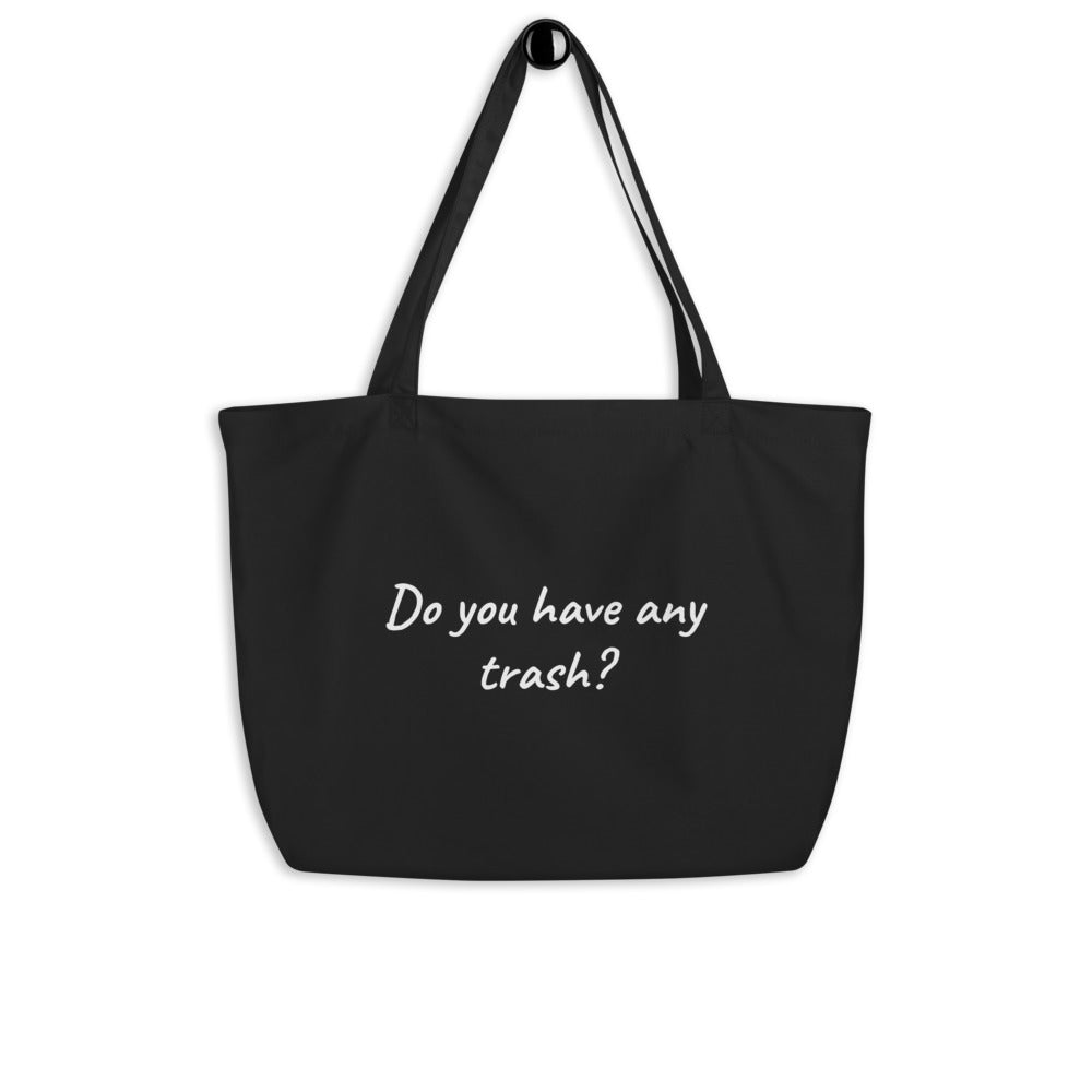 Large Organic Tote Bag - Do You Have Any Trash?